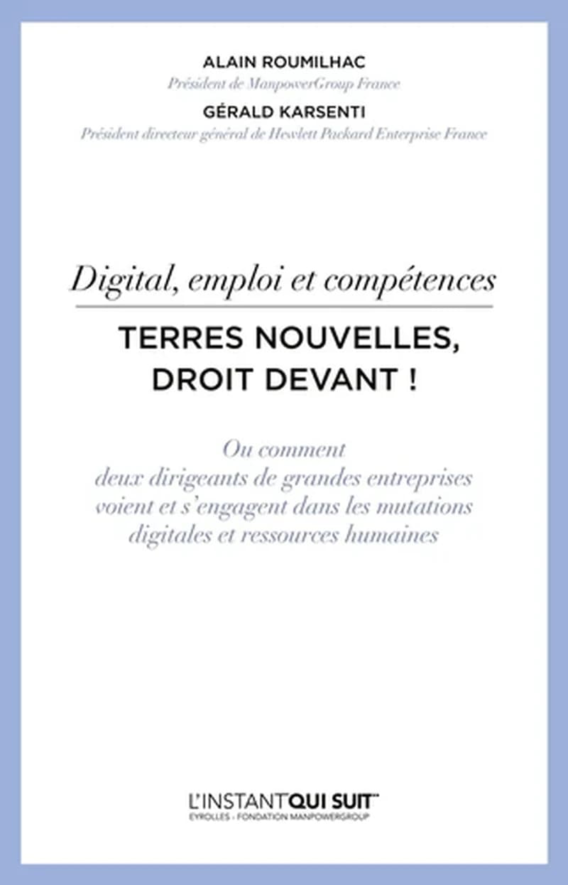 Digital, emploi et compétences : terres nouvelles, droit devant ! : ou comment deux dirigeants de grandes entreprises voient et s'engagent dans les mutations digitales et ressources humaines