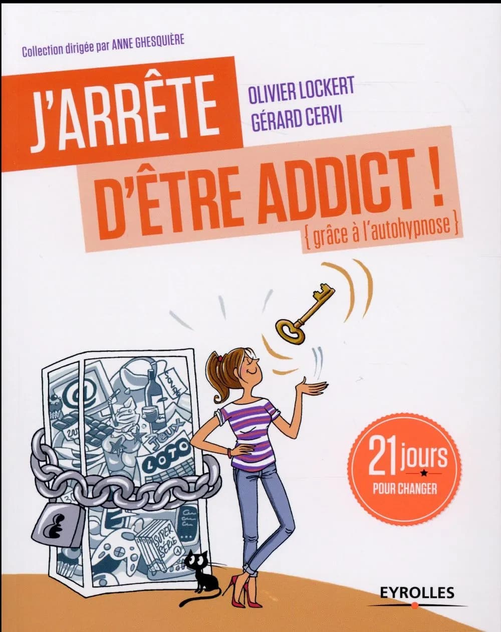 J'arrête d'être addict ! : grâce à l'autohypnose, 21 jours pour changer