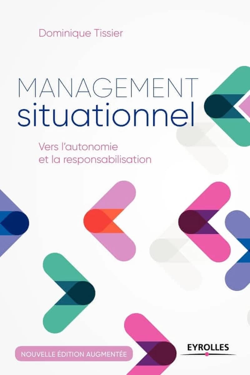 Management situationnel : vers l'autonomie et la responsabilisation (Nouvelle éd. augmentée) Dominique Tissier