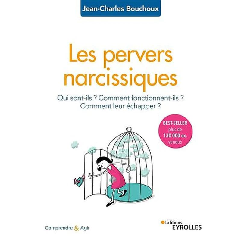 Les pervers narcissiques ; qui sont-ils, comment fonctionnent ils, comment leur échapper ? (2e édition)