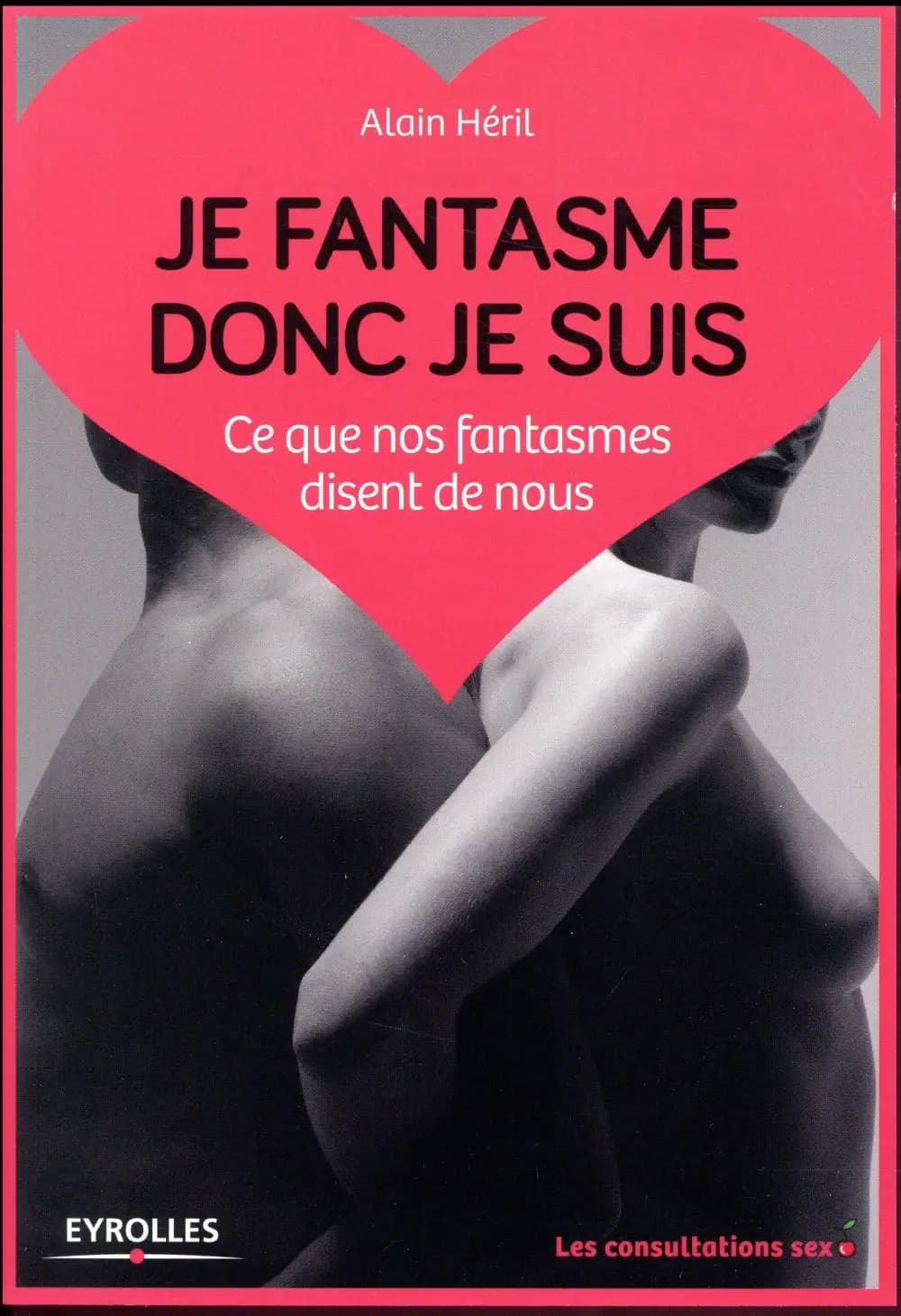 Je fantasme donc je suis : ce que nos fantasmes disent de nous