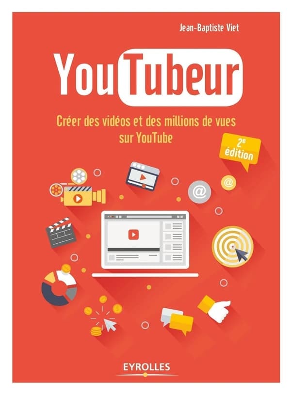 Youtubeur : créer des vidéos et des millions de vues sur YouTube (2e éd.) Jean-Baptiste Viet