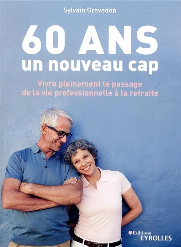 60 ans, un nouveau cap : vivre pleinement le passage de la vie professionnelle à la retraite