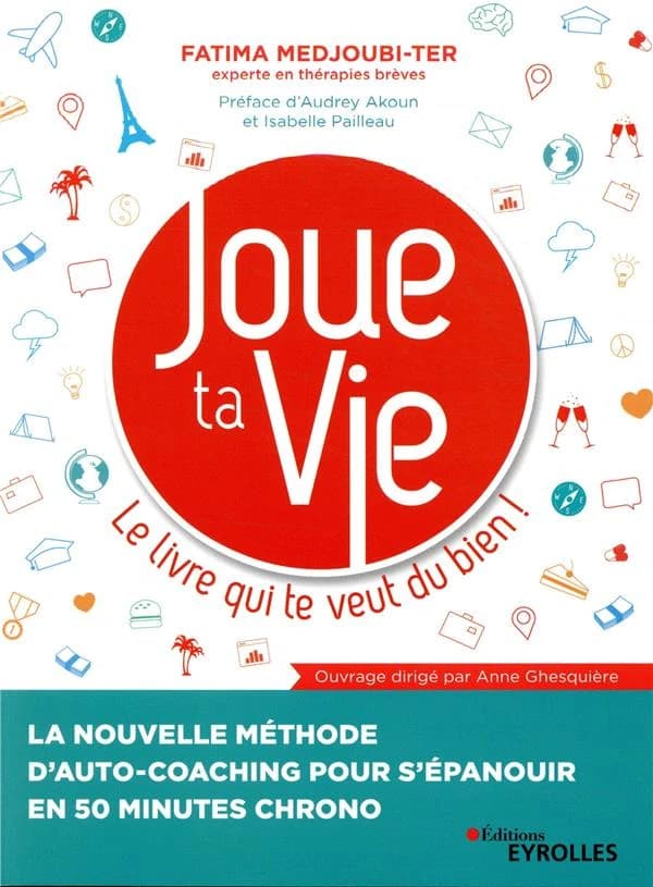 Joue ta vie, le livre qui te veut du bien ! : la nouvelle méthode d'auto-coaching pour s'épanouir en 50 minutes chrono