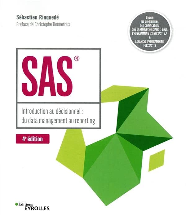 SAS : introduction au décisionnel : du data management au reporting (4e éd.) Sébastien Ringuedé ; préface de Christophe Bonnefoux