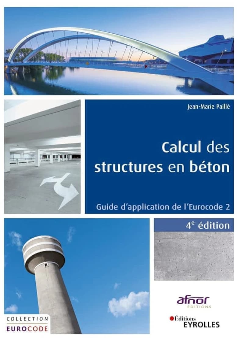 Calcul des structures en béton : guide d'application de l'Eurocode 2 (4e éd. refondue) Jean-Marie Paillé