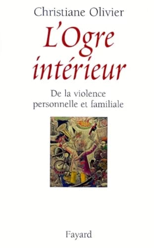 L'ogre intérieur : de la violence personnelle et familiale