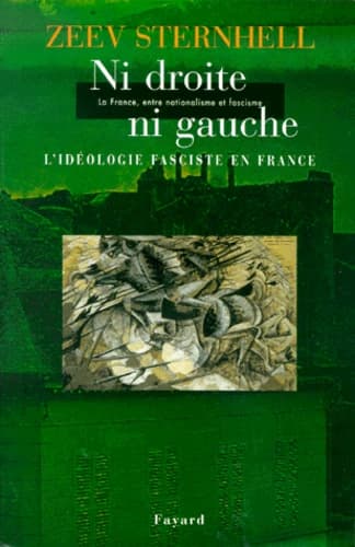 Ni droite ni gauche : l'idéologie fasciste en France (3e éd. ref. et augm. d'un essai inédit) Zeev Sternhell