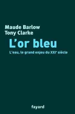 Or bleu : L'eau, le grand enjeu du XXIe siècle