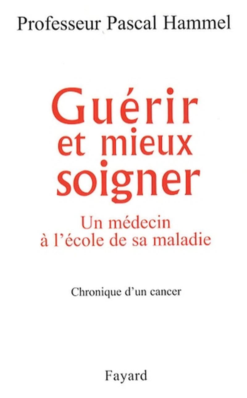 Guérir et mieux soigner : un médecin à l'école de sa maladie : chronique d'un cancer