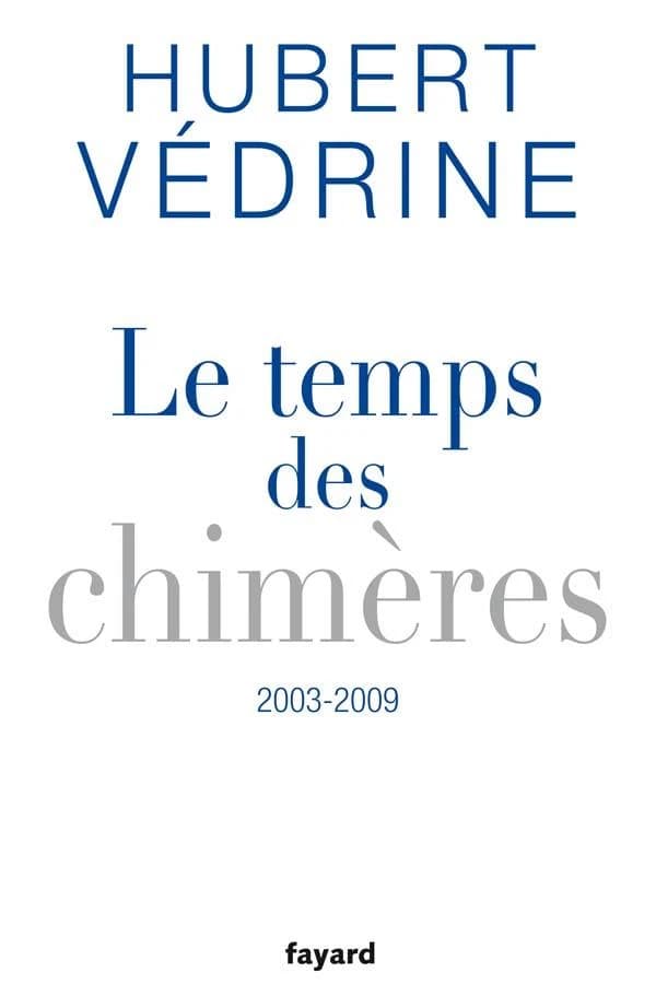 Le temps des chimères : articles, préfaces et conférences, 2003-2009