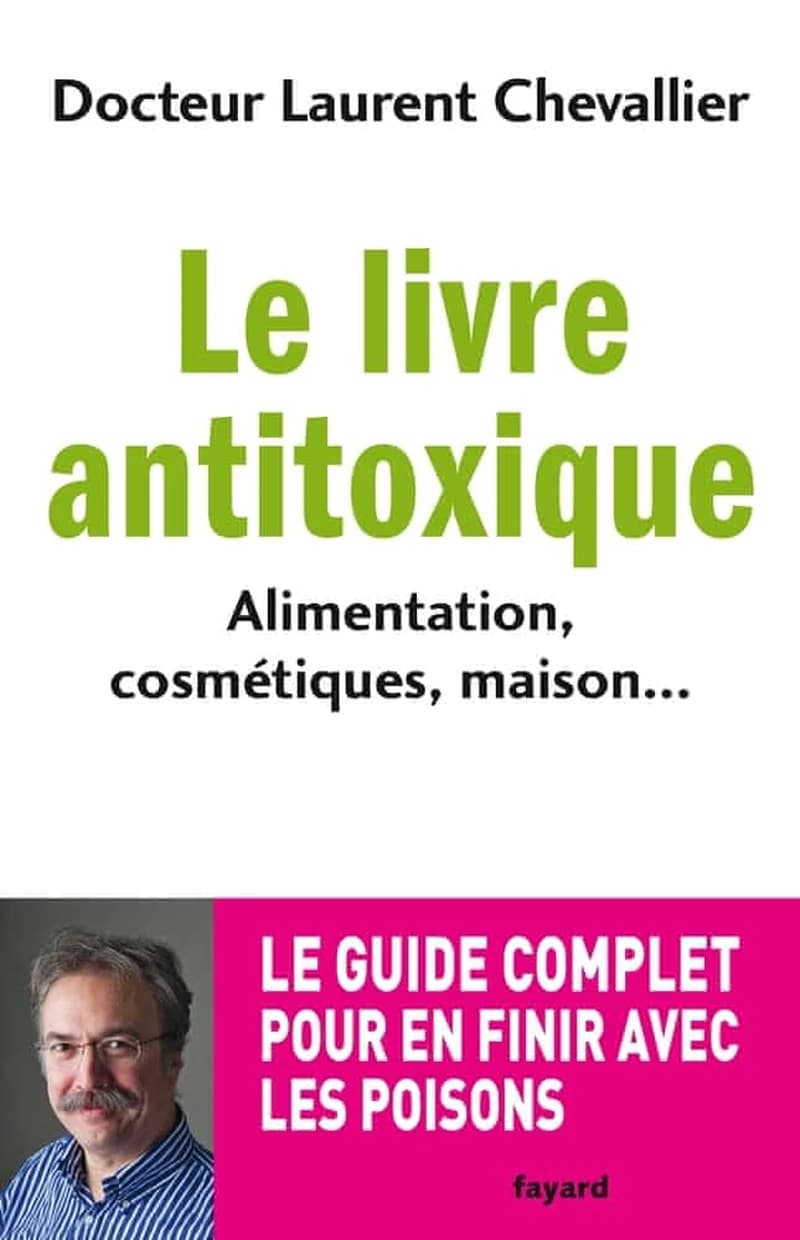 Le livre antitoxique : alimentation, cosmétiques, maison
