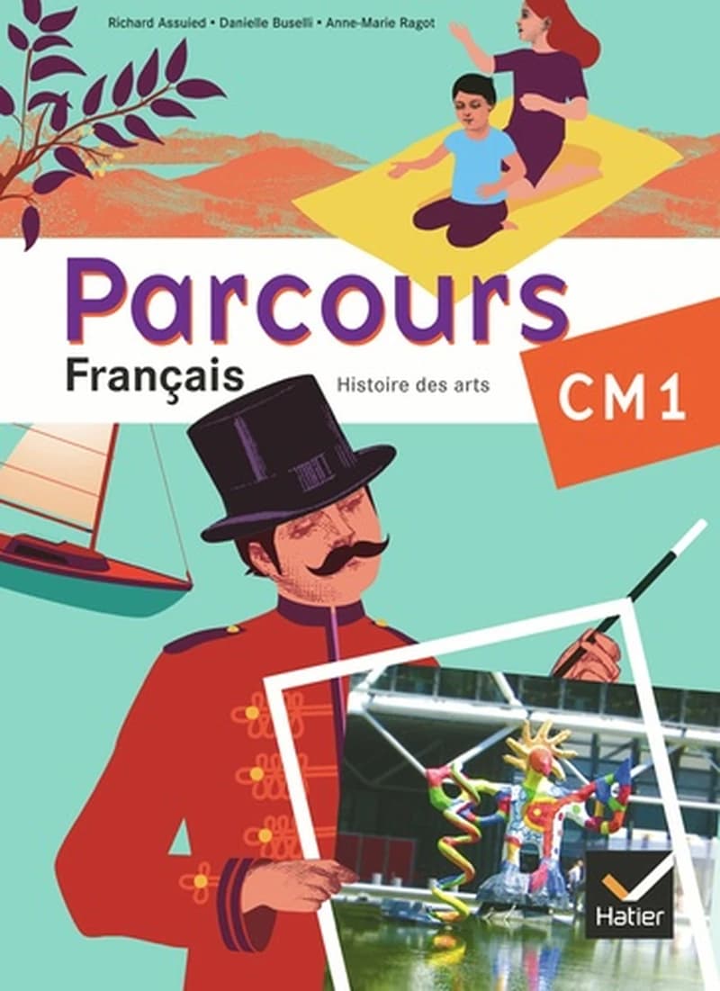 Parcours, français, CM1 : atelier de lecture, rédaction et histoire des arts, grammaire, conjugaison, vocabulaire, orthographe, pour lire et pour écrire