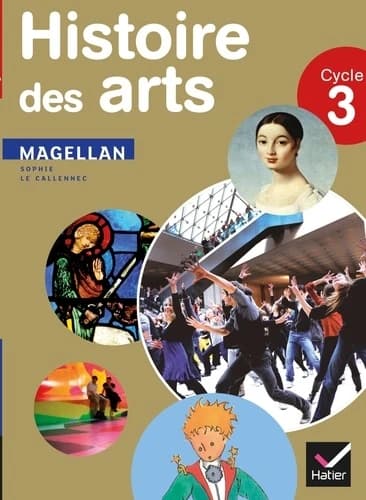 Magellan : histoire des arts ; cycle 3 ; livre de l'élève