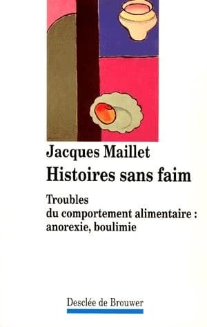 Histoires sans faim : troubles du comportement alimentaire : anorexie, boulimie
