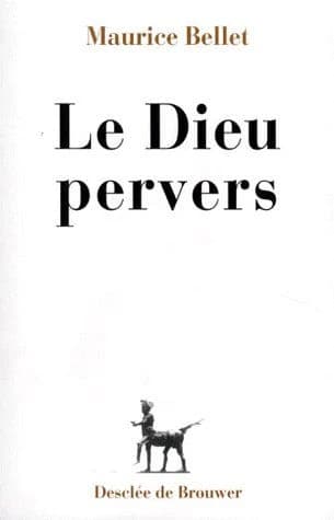 Le Dieu pervers (Nouv. éd.) Maurice Bellet