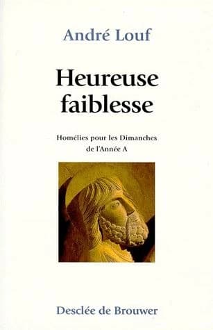 Heureuse faiblesse. Homélies pour les dimanches de l'année A