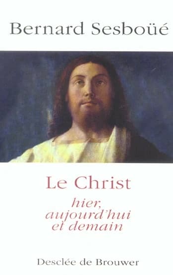 Le Christ : hier, aujourd'hui et demain