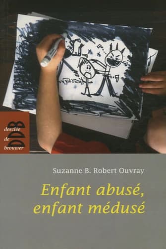 Enfant abusé, enfant médusé (Éd. augmentée d'une Lettre ouverte aux parents) Suzanne B. Robert-Ouvray