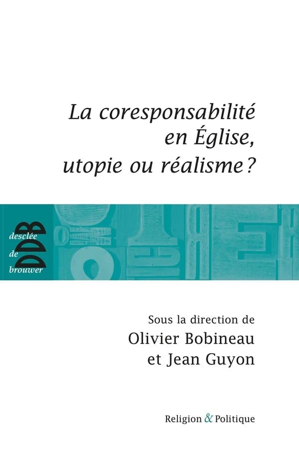 La coresponsabilité en Église, utopie ou réalisme ? : actes du colloque, Marseille, 16-17 janvier 2009