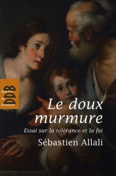 Le "doux murmure" : essai sur la tolérance et la foi