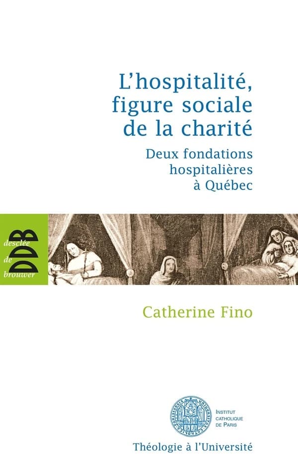 L'hospitalité, figure sociale de la charité : deux fondations hospitalières à Québec