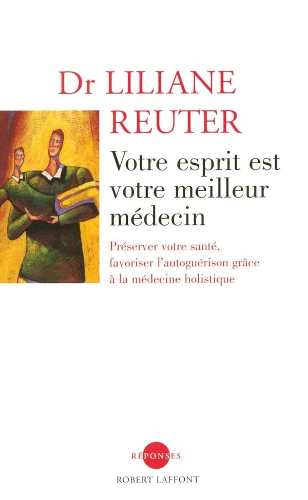 Votre esprit est votre meilleur médecin ; préserver votre santé, favoriser l'autoguérison grâce à la médecine holistique