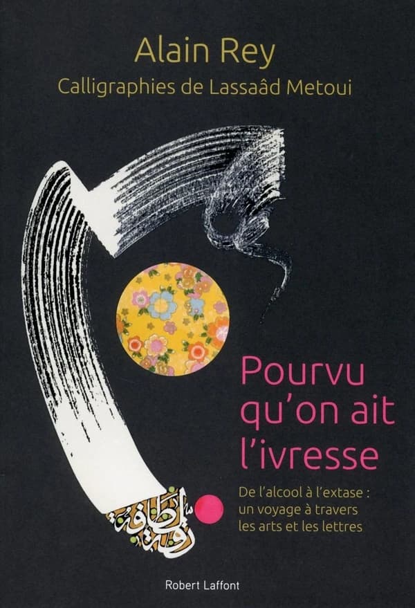 Pourvu qu'on ait l'ivresse : de l'alcool à l'extase, un voyage à travers les arts et les lettres