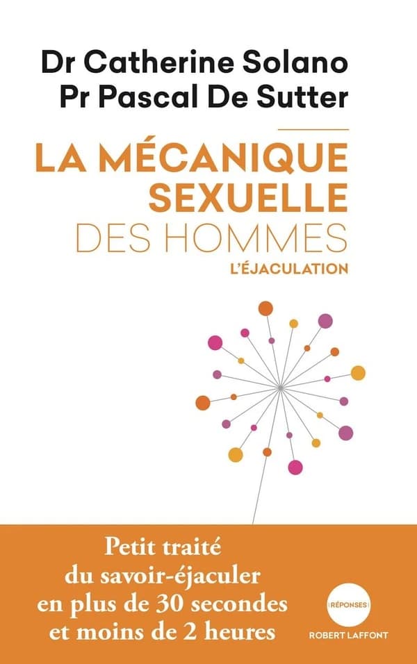 L'éjaculation (Nouvelle éd.) Dr Catherine Solano, Pr Pascal De Sutter