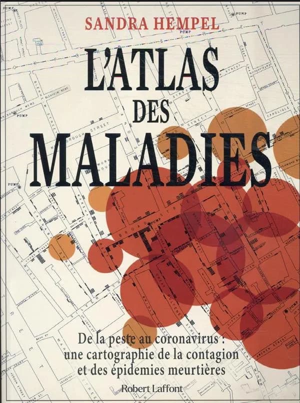 L'Atlas des maladies : de la peste au coronavirus: une cartographie de la contagion et des épidémies meurtrières