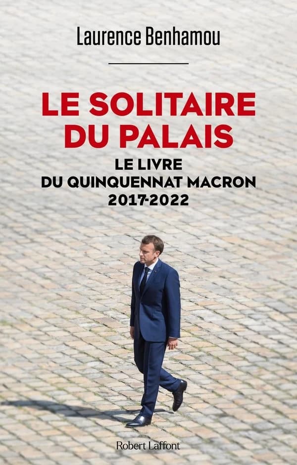 Le solitaire du palais : le livre du quinquennat Macron, 2017-2022