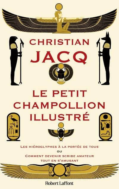 Le petit Champollion illustré : les hiéroglyphes à la portée de tous ou comment devenir scribe amateur tout en s'amusant (Nouvelle éd.) Christian Jacq ; illustrations, Institut Ramsès