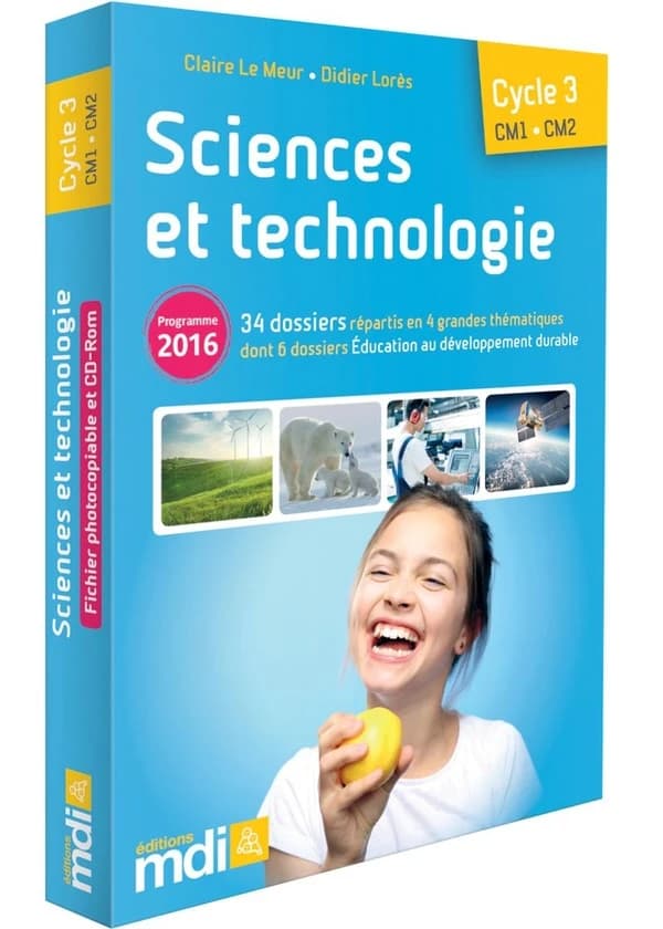 Sciences et technologie : cycle 3, CM1-CM2 : programme 2016 : 34 dossiers répartis en 4 grandes thématiques dont 6 dossiers Éducation au développement durable