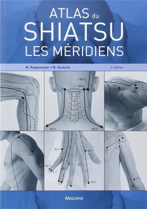 Atlas du shiatsu : les méridiens (2e éd.) Wilfried Rappenecker, Meike Kockrick ; traduit par le docteur Christophe Prudhomme