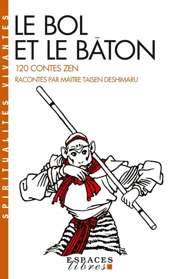 Le Bol et le bâton : cent vingt contes zen