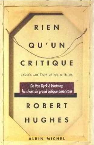 Rien qu'un critique : essais sur l'art et les artistes