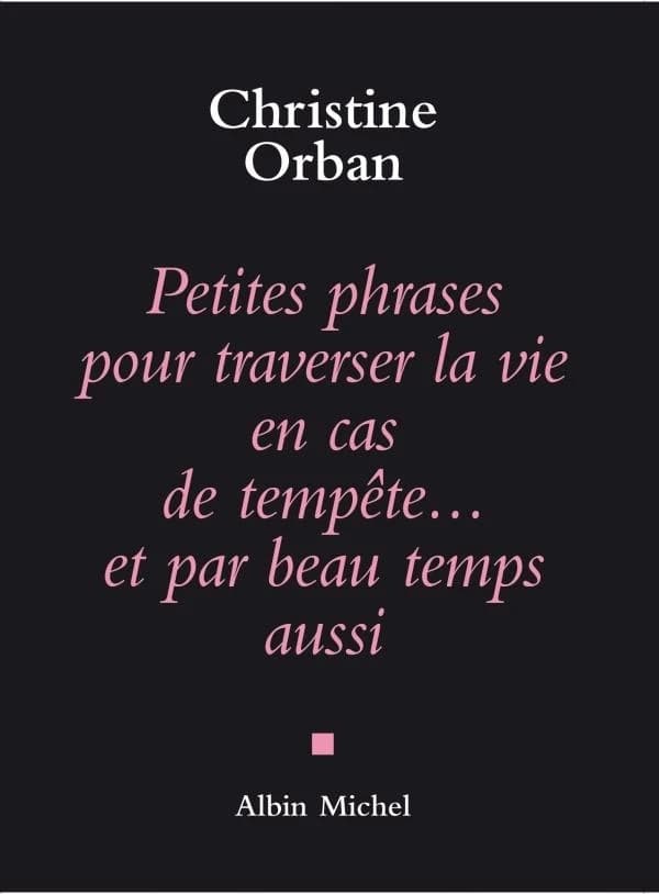 Petites phrases pour traverser la vie en cas de tempête, et par beau temps aussi