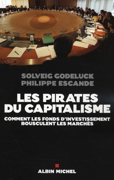 Les pirates du capitalisme : comment les fonds d'investissement bousculent les marchés