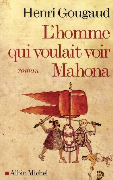 L'homme qui voulait voir Mahona : roman