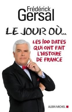 Le jour où : les 100 dates qui ont fait l'histoire de France