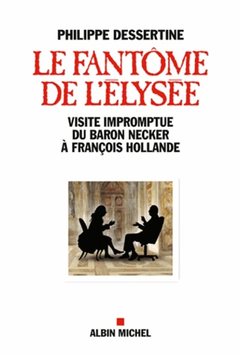 Le fantôme de l'Élysée : visite impromptue du baron Necker à François Hollande : visite impromptue du baron Necker à François Hollande