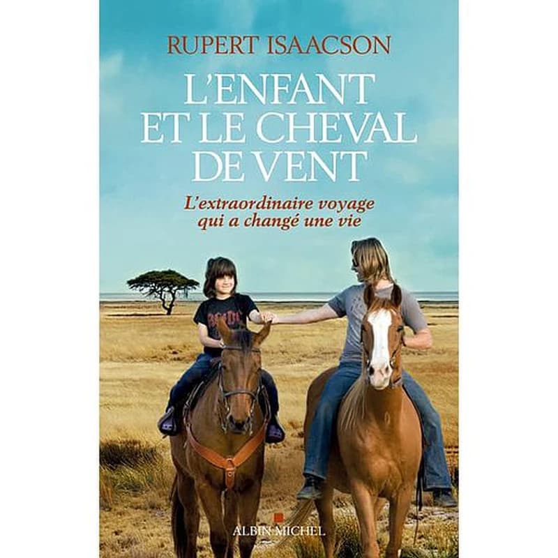 L'enfant et le cheval de vent : l'extraordinaire voyage qui a changé une vie