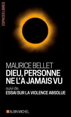 Dieu, personne ne l'a jamais vu ; suivi de Essai sur la violence absolue