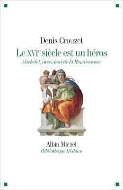 Le XVIe siècle est un héros : Michelet inventeur de la Renaissance