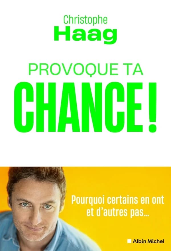 Provoque ta chance ! : pourquoi certains en ont et d'autres pas