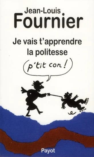 Je vais t'apprendre la politesse