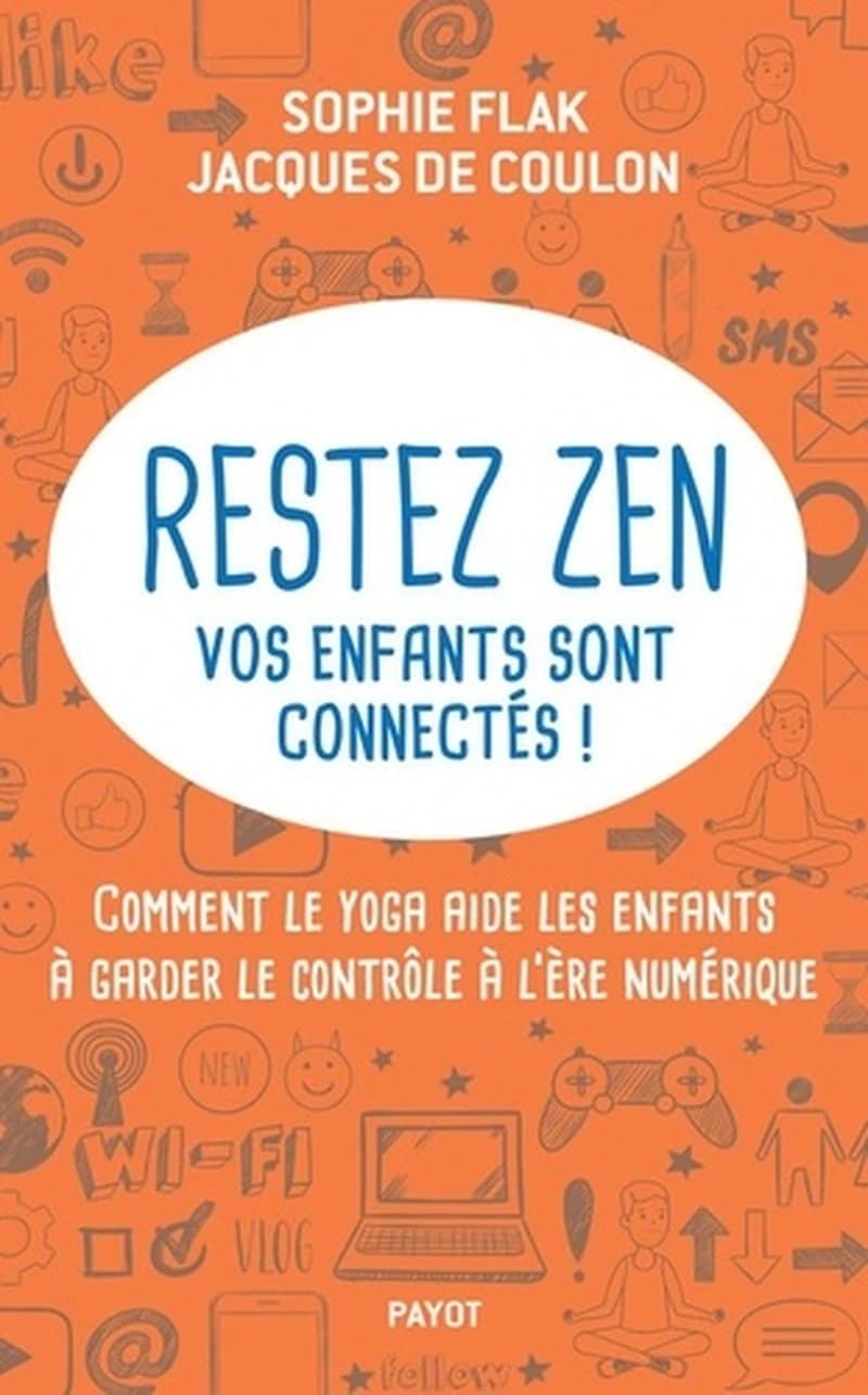 Restez zen vos enfants sont connectés ! : comment le yoga aide les enfants à garder le contrôle à l'ère numérique