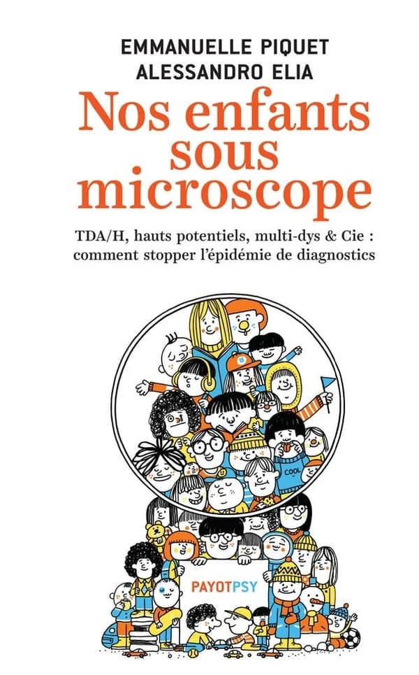 Nos enfants sous microscope : TDA-H, hauts potentiels, multi-dys & cie : comment stopper l'épidémie de diagnostics