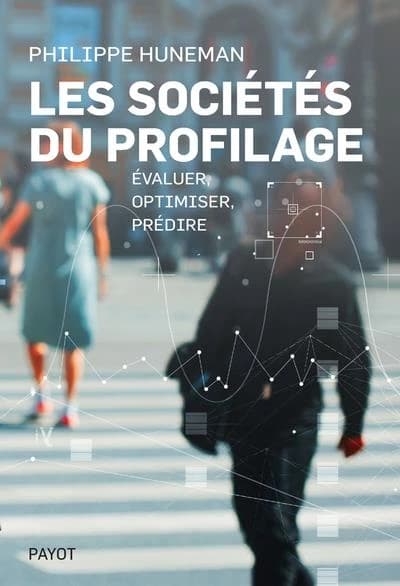 Les sociétés du profilage : évaluer, optimiser et prédire