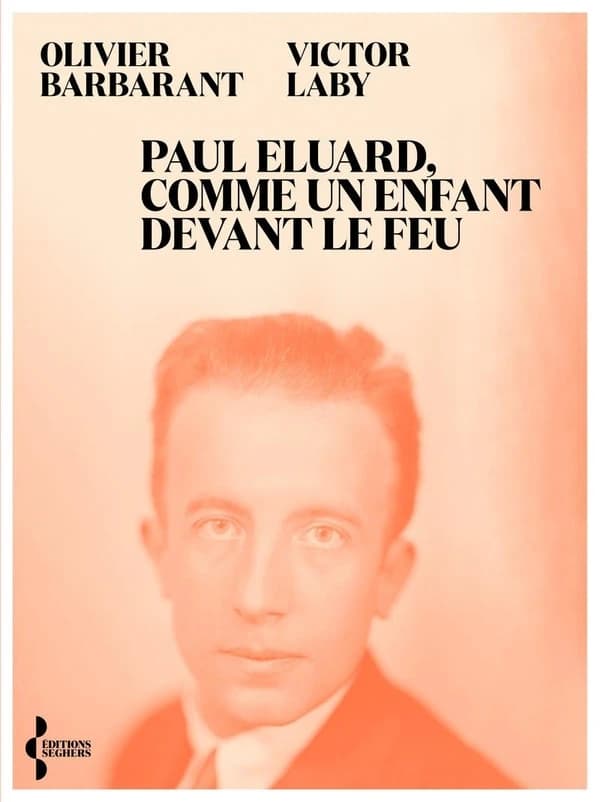Paul Eluard, comme un enfant devant le feu : itinéraire d'un poète du XXe siècle